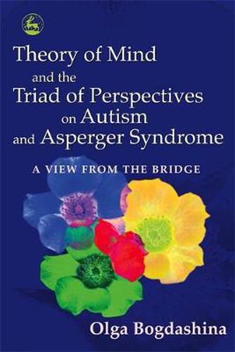 Cover image for Theory of Mind and the Triad of Perspectives on Autism and Asperger Syndrome: A View from the Bridge