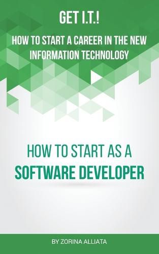 Cover image for Get I.T.! How to Start a Career in the New Information Technology: How to Start as a Software Developer