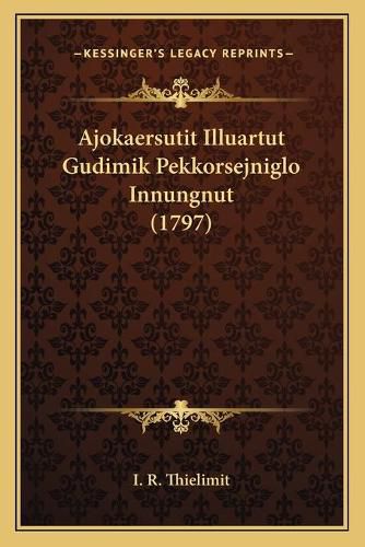 Cover image for Ajokaersutit Illuartut Gudimik Pekkorsejniglo Innungnut (1797)