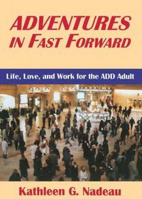 Cover image for Adventures In Fast Forward: Life, Love and Work for the Add Adult