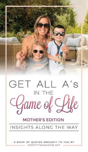 Cover image for Get All A's in the Game of Life: Insights Along the Way: Mother's Edition