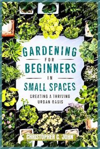 Cover image for Gardening for Beginners in Small Spaces.