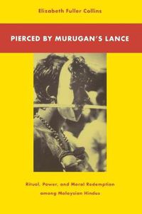 Cover image for Pierced by Murugan's Lance: Ritual, Power, and Moral Redemption among Malaysian Hindus