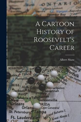 Cover image for A Cartoon History of Roosevelt's Career