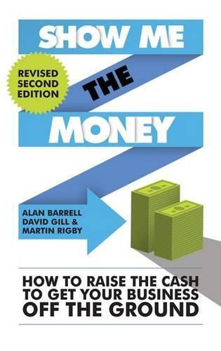 Show Me the Money: How to Raise the Cash to Get Your Business off the Ground