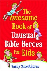 Cover image for The Awesome Book of Unusual Bible Heroes for Kids