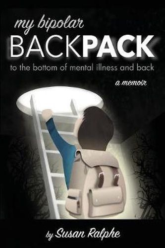 Cover image for My Bipolar Backpack, a Memoir: To the Bottom of Mental Illness and Back