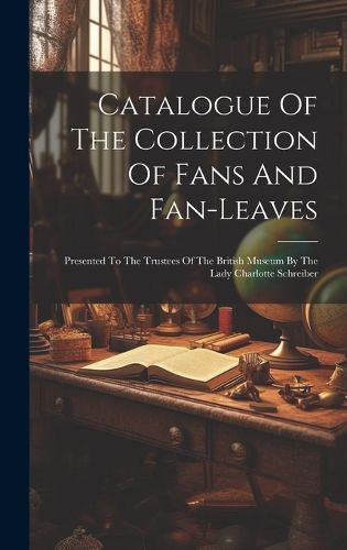 Cover image for Catalogue Of The Collection Of Fans And Fan-leaves