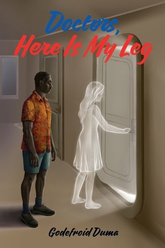 Cover image for Doctors, Here Is My Leg