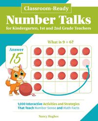 Cover image for Classroom-ready Number Talks For Kindergarten, First And Second Grade Teachers: 1000 Interactive Activities and Strategies that Teach Number Sense and Math Facts