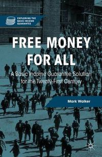 Cover image for Free Money for All: A Basic Income Guarantee Solution for the Twenty-First Century