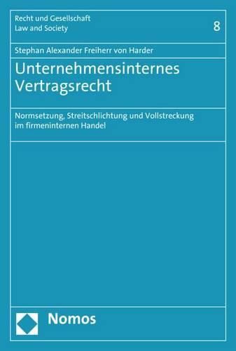 Cover image for Unternehmensinternes Vertragsrecht: Normsetzung, Streitschlichtung Und Vollstreckung Im Firmeninternen Handel