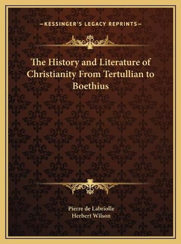 The History and Literature of Christianity from Tertullian to Boethius