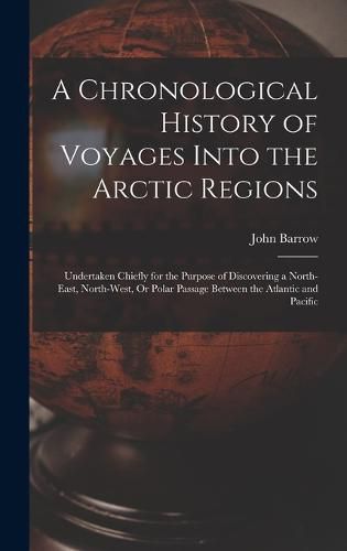 Cover image for A Chronological History of Voyages Into the Arctic Regions