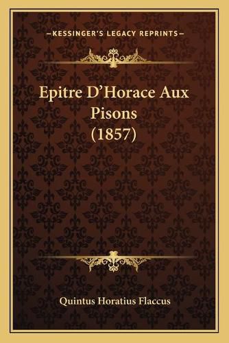 Cover image for Epitre D'Horace Aux Pisons (1857)