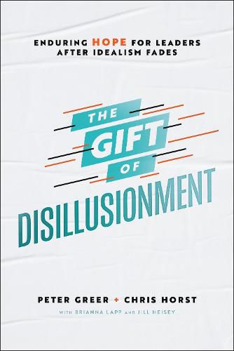 The Gift of Disillusionment: Enduring Hope for Leaders After Idealism Fades