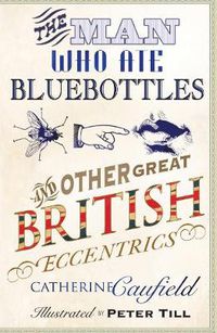 Cover image for The Man Who Ate Bluebottles: And Other Great British Eccentrics