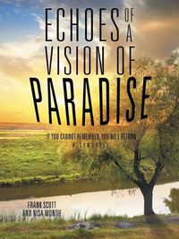 Cover image for Echoes of a Vision of Paradise: If you Cannot Remember, You Will Return