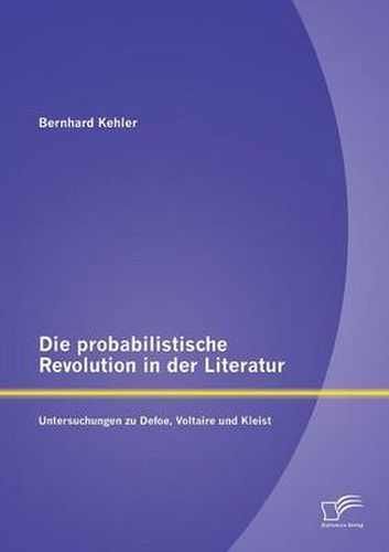 Cover image for Die probabilistische Revolution in der Literatur: Untersuchungen zu Defoe, Voltaire und Kleist