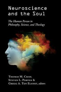 Cover image for Neuroscience and the Soul: The Human Person in Philosophy, Science, and Theology