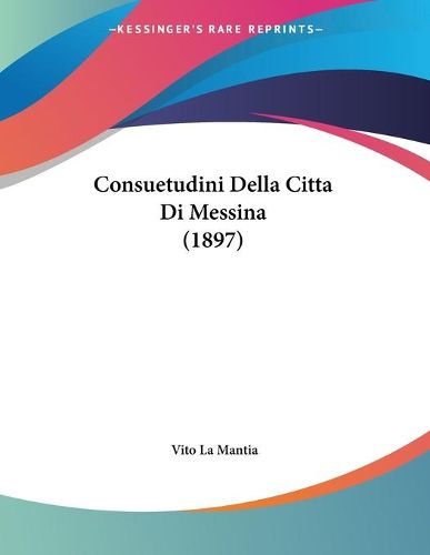 Cover image for Consuetudini Della Citta Di Messina (1897)