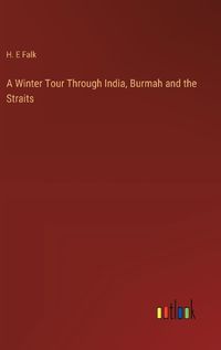 Cover image for A Winter Tour Through India, Burmah and the Straits