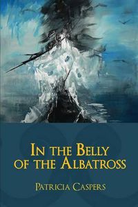 Cover image for In the Belly of the Albatross