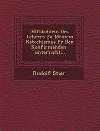 Cover image for H Lfsb Chlein Des Lehrers Zu Meinem Katechismus Fur Den Konfirmanden-Unterricht...