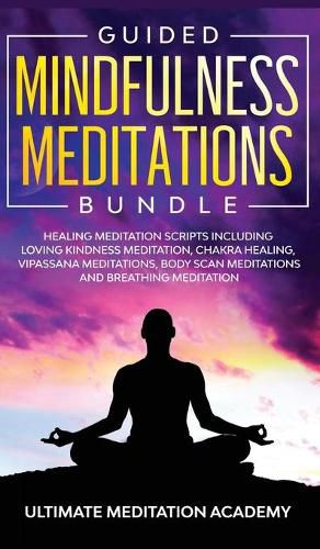 Cover image for Guided Mindfulness Meditations Bundle: Healing Meditation Scripts Including Loving Kindness Meditation, Chakra Healing, Vipassana Meditations, Body Scan Meditations and Breathing Meditation