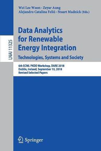 Cover image for Data Analytics for Renewable Energy Integration. Technologies, Systems and Society: 6th ECML PKDD Workshop, DARE 2018, Dublin, Ireland, September 10, 2018, Revised Selected Papers