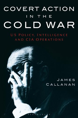 Cover image for Covert Action in the Cold War: US Policy, Intelligence and CIA Operations