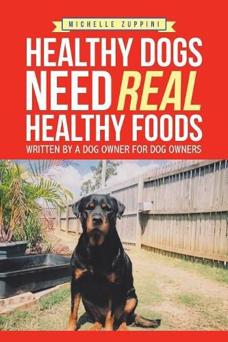 Cover image for Healthy Dogs Need Real Healthy Foods: Written by a Dog Owner for Dog Owners