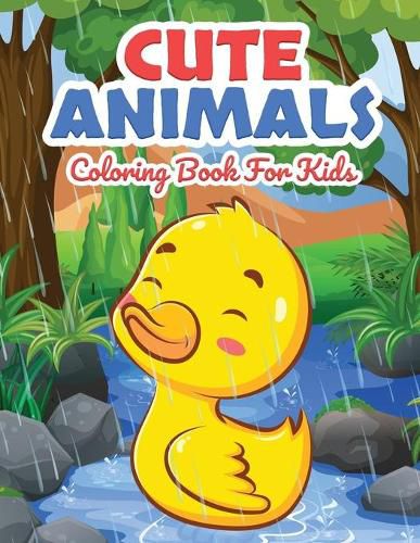 Cover image for Cute Animals Coloring Book for Kids: Kids Coloring Book Filled with Cute Animals Designs, Cute Gift for Boys and Girls Ages 4-8