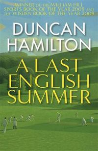 Cover image for A Last English Summer: by the author of 'The Great Romantic: cricket and the Golden Age of Neville Cardus
