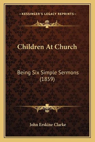 Children at Church: Being Six Simple Sermons (1859)