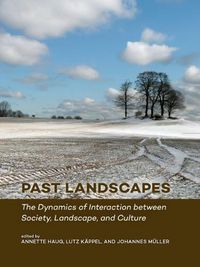 Cover image for Past Landscapes: The Dynamics of Interaction between Society, Landscape, and Culture