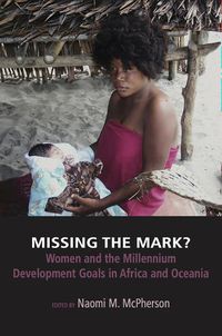 Cover image for Missing the Mark?: Women and the Millennium Development Goals in Africa and Oceania