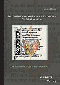 Cover image for Der Parzivalroman Wolframs von Eschenbach. Ein Schicksalsratsel: Versuch einer alternativen Deutung