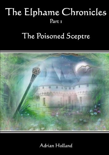 Cover image for The Elphame Chronicles - Part 1 The Poisoned Sceptre