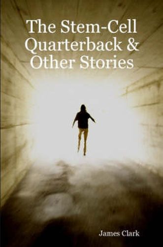 Cover image for The Stem-Cell Quarterback & Other Stories