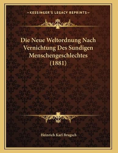 Cover image for Die Neue Weltordnung Nach Vernichtung Des Sundigen Menschengeschlechtes (1881)