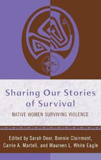 Cover image for Sharing Our Stories of Survival: Native Women Surviving Violence