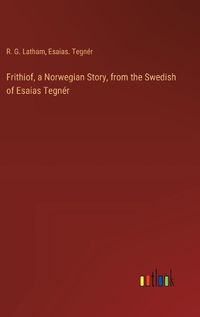 Cover image for Frithiof, a Norwegian Story, from the Swedish of Esaias Tegner