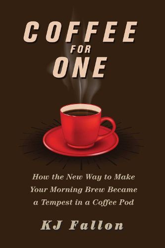 Cover image for Coffee for One: How the New Way to Make Your Morning Brew Became a Tempest in a Coffee Pod