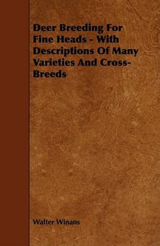 Cover image for Deer Breeding for Fine Heads - With Descriptions of Many Varieties and Cross-Breeds