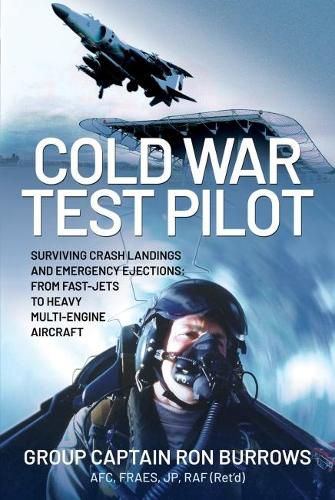 Cover image for Cold War Test Pilot: Surviving Crash Landings and Emergency Ejections: From Fast-jets to Heavy Multi-Engine Aircraft