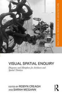 Cover image for Visual Spatial Enquiry: Diagrams and Metaphors for Architects and Spatial Thinkers