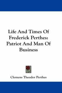 Cover image for Life and Times of Frederick Perthes: Patriot and Man of Business