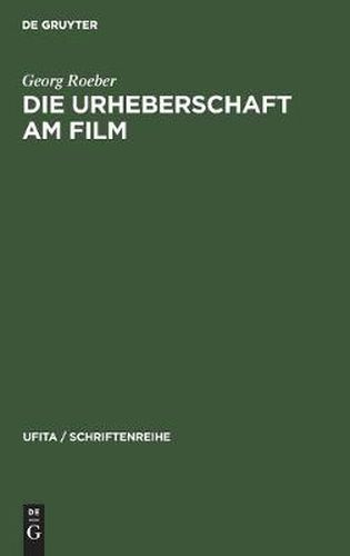 Cover image for Die Urheberschaft Am Film: Probleme Und Aufgaben Der Rechtsreform