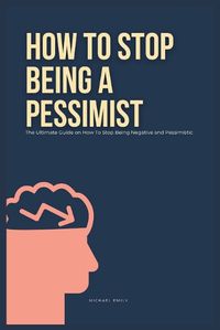Cover image for How To Stop Being A Pessimist